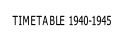 TIMETABLE 1940-1945.