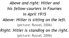 Above and right: Hitler and  his fellow-couriers in Fournes  in April 1915 Above: Hitler is sitting on the left. (picture: Russel, 2006) Right: Hitler is standing on the right. (picture: Russel, 2006)