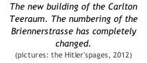 The new building of the Carlton Teeraum. The numbering of the Briennerstrasse has completely changed. (pictures: the Hitler'spages, 2012)