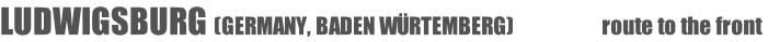 LUDWIGSBURG (GERMANY, BADEN WÜRTEMBERG) 																			route to the front